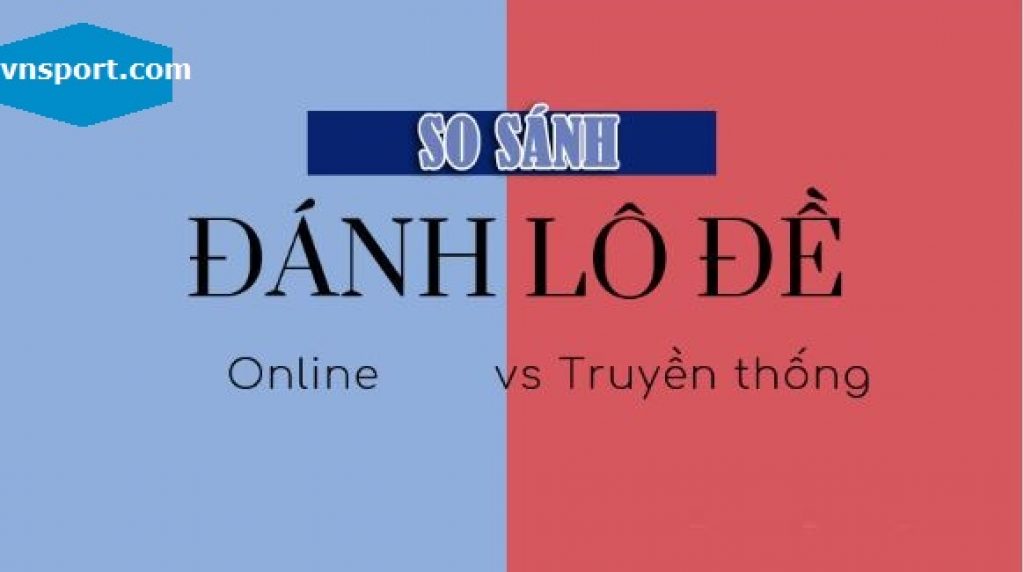 so sanh giua lo de truyen thong va lo de online hinh anh 1